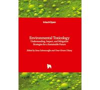 Environmental Toxicology - Understanding, Impact, and Mitigation Strategies for a Sustainable Future: Understanding, Impact, and Mitigation Strategies for a Sustainable Future