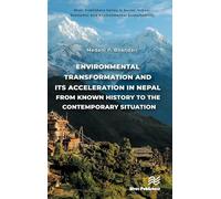 Environmental Transformation and its Acceleration in Nepal From Known History to the Contemporary Situation: The Environmentalism (River Publishers ... Economic and Environmental Sustainability)