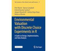 Environmental Valuation with Discrete Choice Experiments in R: A Guide on Design, Implementation, and Data Analysis: 17 (The Economics of Non-Market Goods and Resources)