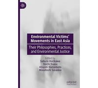 Environmental Victims' Movements in East Asia: Their Philosophies, Practices, and Environmental Justice