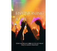 Envisioning a Life (Reaching what you seek - at any cost)