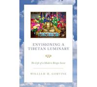 ENVISIONING A TIBETAN LUMINARY P: The Life of a Modern Bönpo Saint
