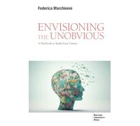 Envisioning the unobvious. A playbook to build your future