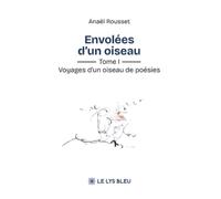 Envolées d'un oiseau: Tome 1, Voyages d'un oiseau de poésies