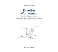 Envolées d'un oiseau: Tome I : Voyages d'un oiseau de poésies