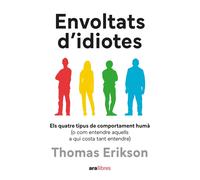 Envoltat d'idiotes. Els quatre tipus de comportament humà (o com entendre aquells a qui costa tant d'entendre) | Thomas Erikson