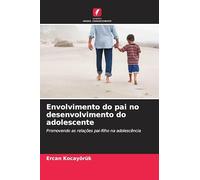 Envolvimento do pai no desenvolvimento do adolescente: Promovendo as relações pai-filho na adolescência
