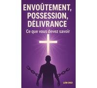 Envoûtement, possession, délivrance : Ce que vous devez savoir: Construire une vie spirituellement protégée