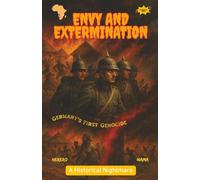Envy and Extermination: How Racism, Empire, and Pseudoscience Tried to Erase Africa’s Great Civilizations - and Shaped the Holocaust That Followed