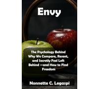 Envy: The Psychology Behind Why We Compare, Resent, and Secretly Feel Left Behind - And How to Find Freedom