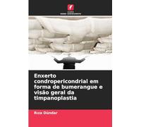 Enxerto condropericondrial em forma de bumerangue e visão geral da timpanoplastia