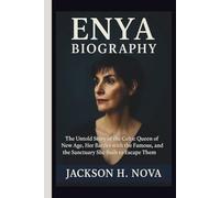 ENYA BIOGRAPHY: The Untold Story of the Celtic Queen of New Age, Her Battles with the Famous, and the Sanctuary She Built to Escape Them