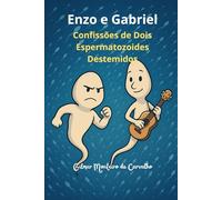 Enzo e Gabriel - Confissões de Dois Espermatozoides Destemidos: Somente Um Será o Vencedor
