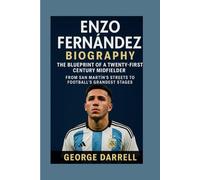 Enzo Fernández Biography: The Blueprint of a Twenty-First Century Midfielder: From San Martín’s Streets to Football’s Grandest Stages