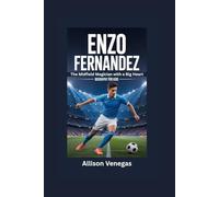 ENZO FERNANDEZ: The Midfield Magician with a Big Heart- Biography for kids