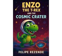 Enzo the T-Rex and the Cosmic Crater (Enzo the Time-Traveling T-Rex)