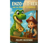 Enzo the T-Rex and the Pirate’s Compass (Enzo the Time-Traveling T-Rex)