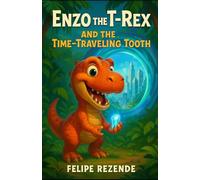 Enzo the T-Rex and the Time-Traveling Tooth (Enzo the Time-Traveling T-Rex)