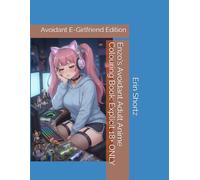 Enzo's Avoidant Adult Anime Colouring Book: Explicit 18+ ONLY: Avoidant E-Girlfriend Edition