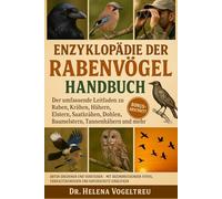 Enzyklopädie der Rabenvögel (Das Alles-in-einem-Handbuch): Der umfassende Leitfaden zu Raben, Krähen, Hähern, Elstern, Saatkrähen, Dohlen, Baumelstern , Tannenhähern und mehr