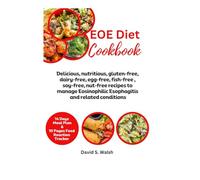 EOE Diet Cookbook: Delicious, nutritious, gluten-free, dairy-free, egg-free, fish-free, soy-free, nut-free recipes to manage Eosinophilic Esophagitis and related conditions