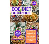 EOE DIET COOKBOOK: Eat everyday, feel well, with simple anti-inflammatory and nutritious recipes, each meal made eosinophilic esophagitis resolve quickly.