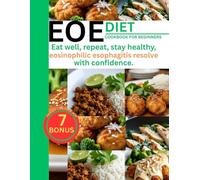 EOE DIET COOKBOOK FOR BEGINNERS: Eat well, repeat, stay healthy, eosinophilic esophagitis resolve with confidence.
