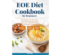 EOE Diet Cookbook for Beginners: From Diagnosis to the Dinner Table - Six-Food Elimination Recipes, Label Reading, and a 4-Week Plan to Manage Eosinophilic Esophagitis