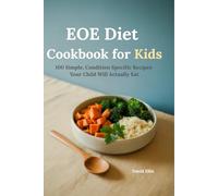 EOE Diet Cookbook for Kids: 100 Simple, Condition-Specific Recipes Your Child Will Actually Eat - Gluten-Free, Dairy-Free & Allergen-Safe (EOE Diet for Kids)