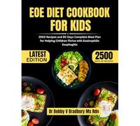 EOE DIET COOKBOOK FOR KIDS: 2500 Recipes and 80 Days Complete Meal Plan for Helping Children Thrive with Eosinophilic Esophagitis (Dr. Bradbury’s Signature Cookbook Series)