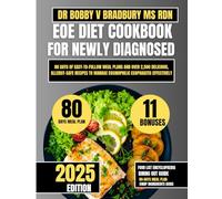 EOE DIET COOKBOOK FOR NEWLY DIAGNOSED 2025: 80 Days of Easy-to-Follow Meal Plans and Over 2,500 Delicious, Allergy-Safe Recipes to Manage Eosinophilic ... (Dr. Bradbury’s Signature Cookbook Series)