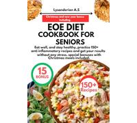 EOE DIET COOKBOOK FOR SENIORS: Eat well, and stay healthy, practice 150+ anti inflammatory recipes and get your results without any stress, special bonuses with Christmas meals included.