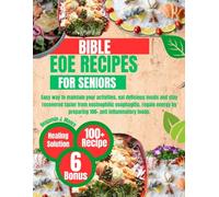 EOE RECIPES BIBLE FOR SENIORS: Easy way to maintain your activities, eat delicious meals and stay recovered faster from eosinophilic esophagitis, ... by preparing 100+ anti inflammatory foods.