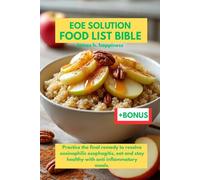 EOE SOLUTION FOOD LIST BIBLE: Practice the final remedy to resolve eosinophilic esophagitis, eat and stay healthy with anti inflammatory meals.