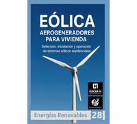 Eólica, Aerogeneradores para Vivienda: Selección, instalación y operación de sistemas eólicos residenciales (ENERGIAS RENOVABLES)