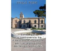 Eolie Lipari. La controversia tra il vescovo e il Comune per l'assegnazione dei terreni pomiciferi (Vol. 2)