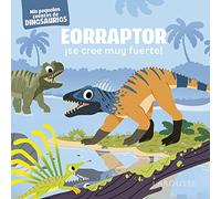 Eorraptor ¡se cree muy fuerte! – Mis pequeños cuentos de dinosaurios – Castellano – Larousse