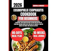 Eosinophilic Esophagitis Cookbook For Beginners: A Practical Food-Based Wellness System with 80 Days of Symptom-Calming Menus and 1,800 Days of ... Q Burgher Nutrition Guide and Diet Series)