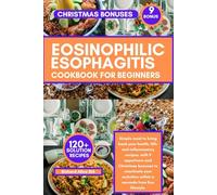EOSINOPHILIC ESOPHAGITIS COOKBOOK FOR BEGINNERS: Simple meal to bring back your health, 120+ anti-inflammatory recipes, with 9 appetizers and ... within a seconds from Eoe lifestyle.