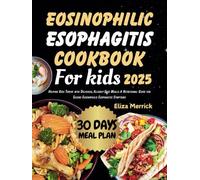 EOSINOPHILIC ESOPHAGITIS COOKBOOK FOR KIDS: Helping Kids Thrive with Delicious, Allergy-Safe Meals: A Nutritional Guide for Easing Eosinophilic Esophagitis Symptoms