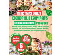 EOSINOPHILIC ESOPHAGITIS COOKBOOK FOR NEWLY DIAGNOSED: A simple way to get your recovery quickly, practice the magic today, get your results ... to bring back your activities within a sec.