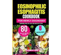 Eosinophilic Esophagitis Cookbook For Newly Diagnosed: Nourishing Foods for a Healthier Digestive System (Supercharged Nutrition with Dr Kenneth A Oliver)