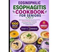 Eosinophilic Esophagitis Cookbook For Seniors: Simple, Easy-to-Swallow Meals with an 80-Day Meal Plan, 1000 Days of Recipes, Soft Food Ideas, Smart ... Tips for Greater Comfort and Better Nutrition