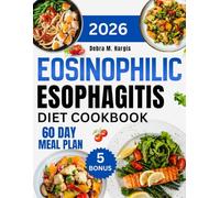 Eosinophilic Esophagitis Diet Cookbook 2026: An Ultimate Guide with Simple, Nutritious, and Delicious Soft Meals to Ease Chronic Swallowing Discomfort ... Tasty Diet and Nutrition Cookbook Series)