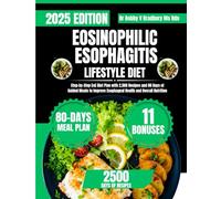 EOSINOPHILIC ESOPHAGITIS LIFESTYLE DIET: Step-by-Step EoE Diet Plan with 2,500 Recipes and 80 Days of Guided Meals to Improve Esophageal Health and ... (Dr. Bradbury’s Signature Cookbook Series)