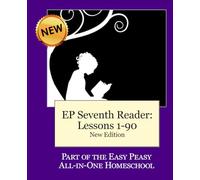 EP Seventh Reader Lessons 1-90 (New Edition): Easy Peasy All-in-One Homeschool