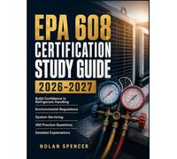 EPA 608 CERTIFICATION STUDY GUIDE 2026-2027: Build Confidence in Refrigerant Handling, Environmental Regulations, System Servicing, 450 Practice Questions, and Detailed Explanations