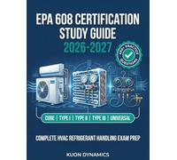 EPA 608 Certification Study Guide 2026-2027: Complete HVAC Refrigerant Handling Exam Prep for Core, Type I, II, III & Universal | 490+ Practice Questions with Detailed Answer Explanations