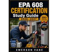 EPA 608 CERTIFICATION Study Guide 2026-2027: Everything You Need to Pass Core, Type I, Type II, Type III, and Universal Exams with Step-by-Step ... Tests, and Proven Test-Taking Techniques