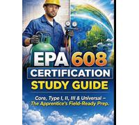 EPA 608 Certification Study Guide: Core, Type I, II, III & Universal - The Apprentice's Field-Ready Prep (THE SOVEREIGN TRADES SERIES Global Sovereign University · Tradification)